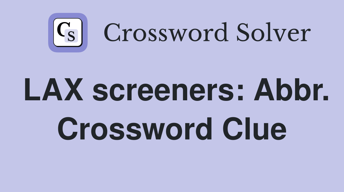 LAX screeners: Abbr. Crossword Clue
