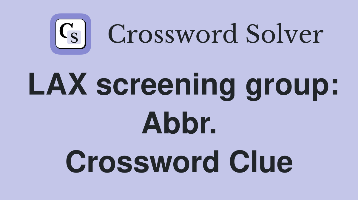 LAX screening group: Abbr. Crossword Clue
