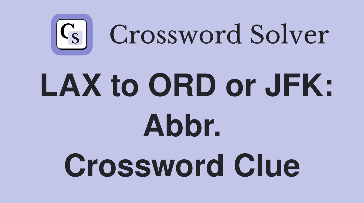 LAX to ORD or JFK: Abbr. Crossword Clue