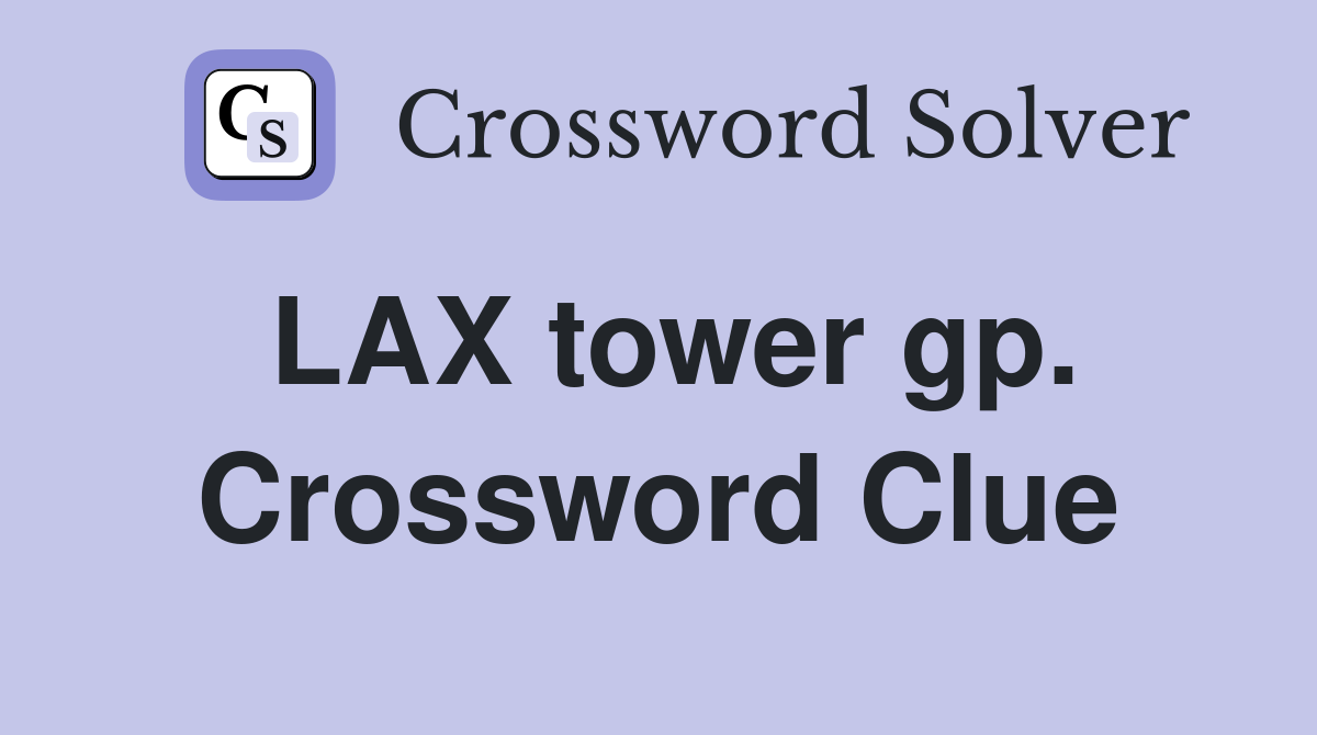 LAX tower gp. Crossword Clue