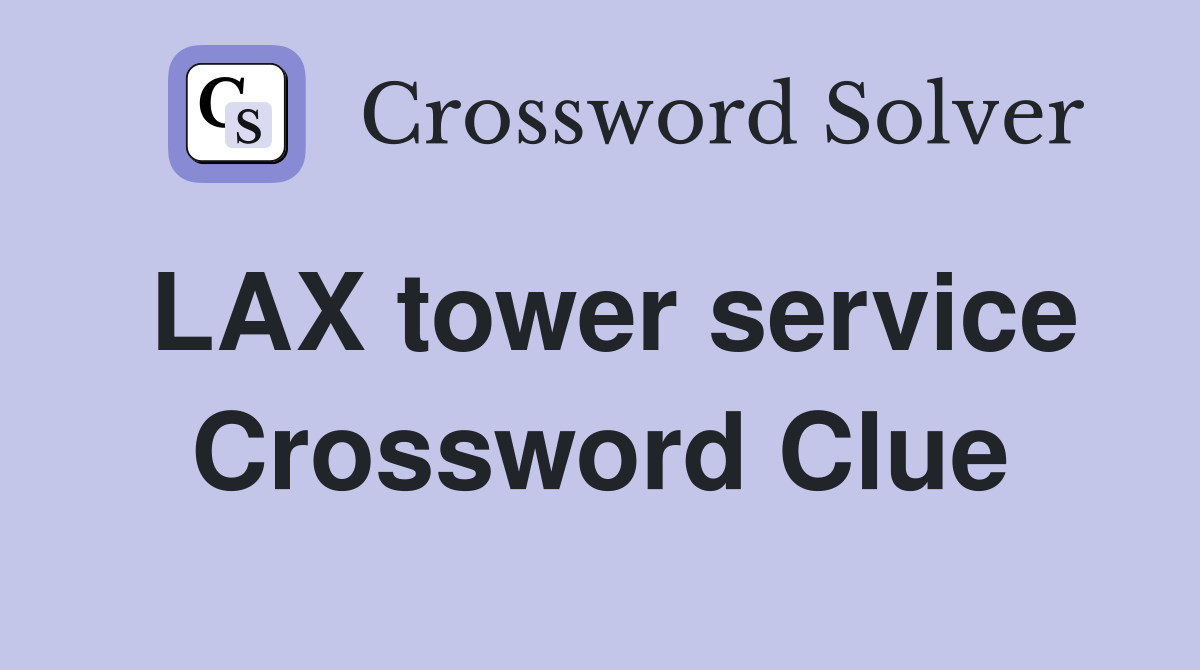 LAX tower service Crossword Clue