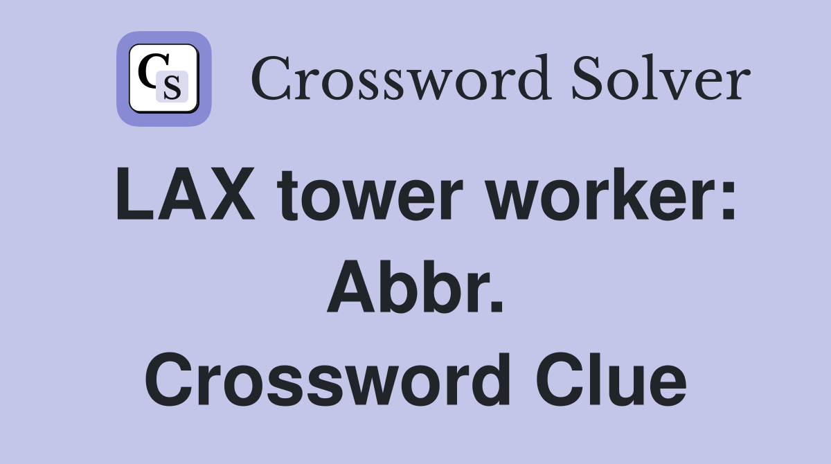 LAX tower worker: Abbr. Crossword Clue