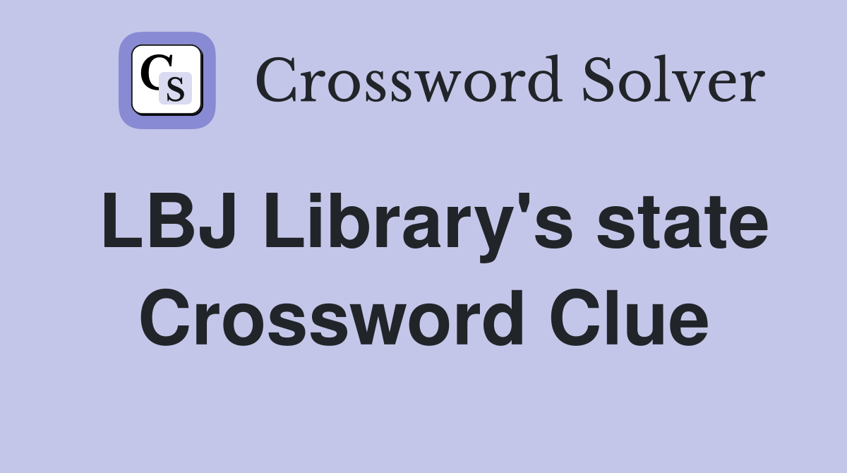 LBJ Library's state Crossword Clue