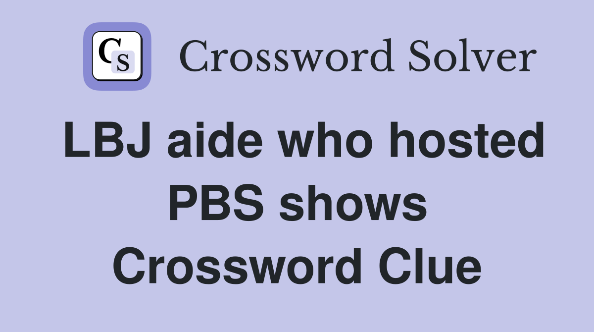 LBJ aide who hosted PBS shows Crossword Clue