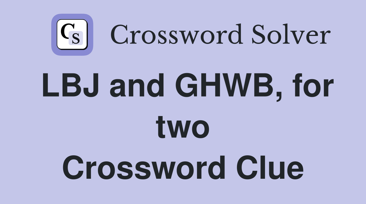 LBJ and GHWB, for two Crossword Clue