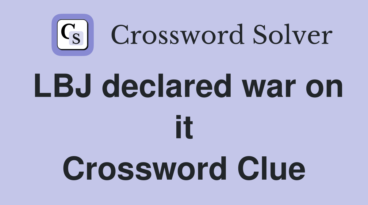 LBJ declared war on it Crossword Clue