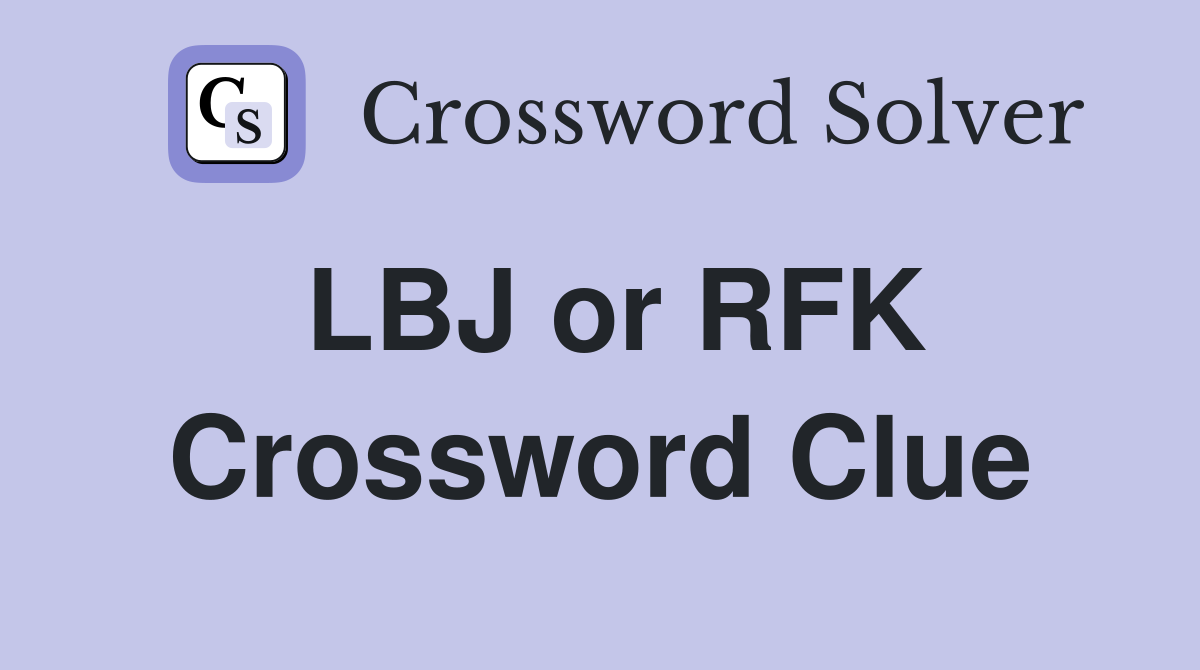 LBJ or RFK Crossword Clue