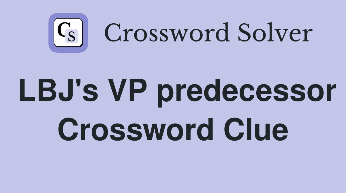 LBJ's VP predecessor Crossword Clue