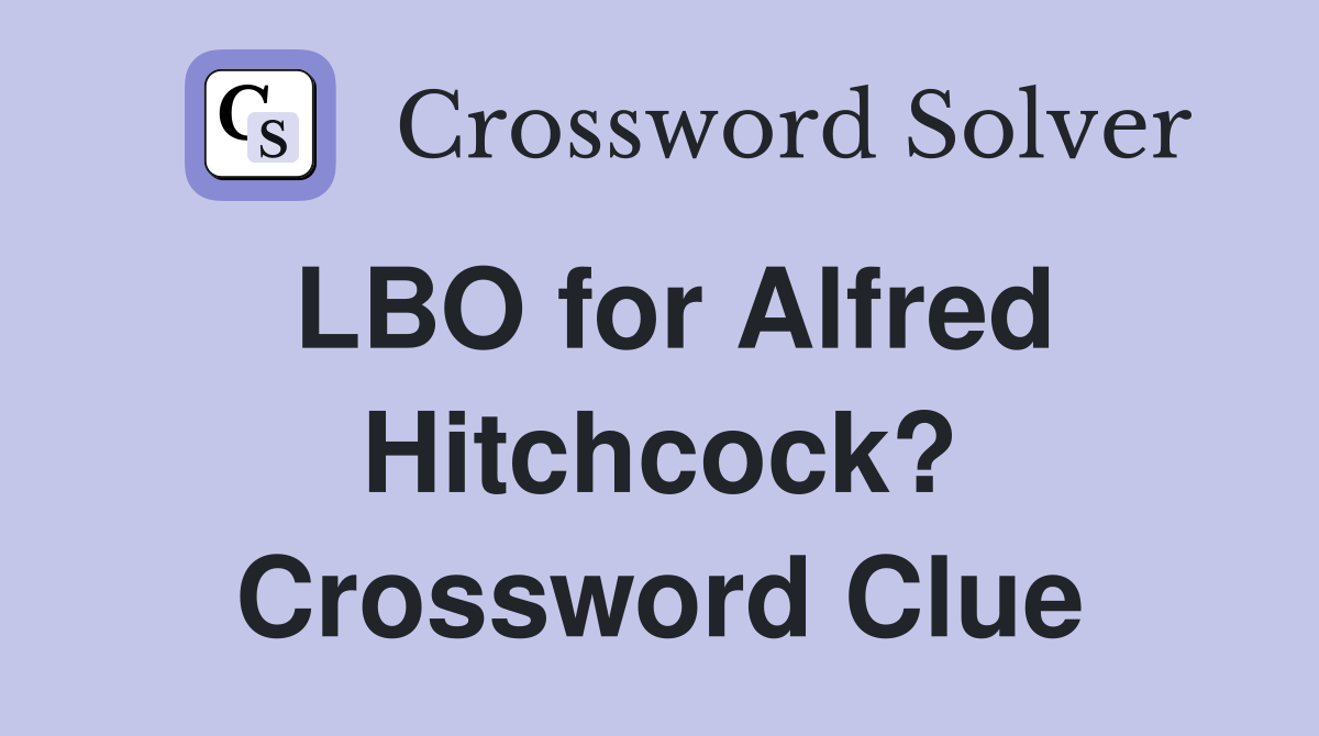 LBO for Alfred Hitchcock? Crossword Clue