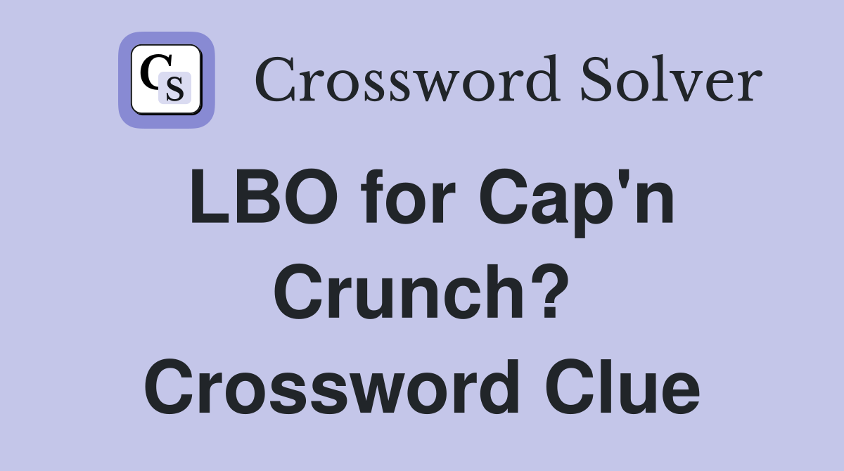 LBO for Cap'n Crunch? Crossword Clue