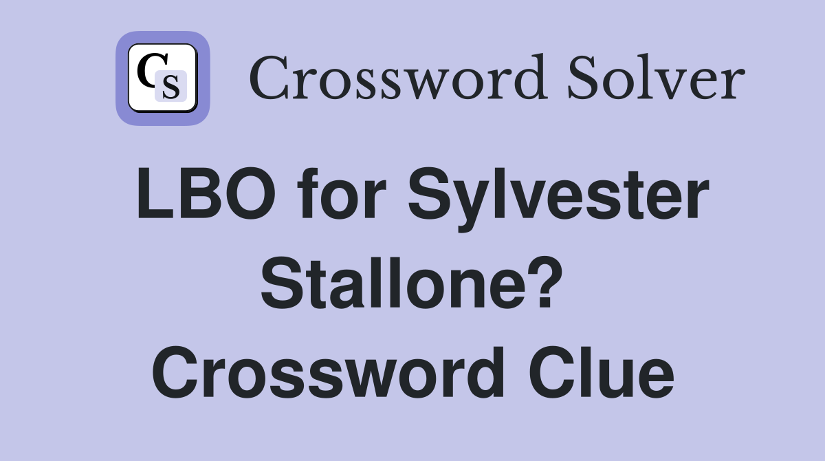 LBO for Sylvester Stallone? Crossword Clue