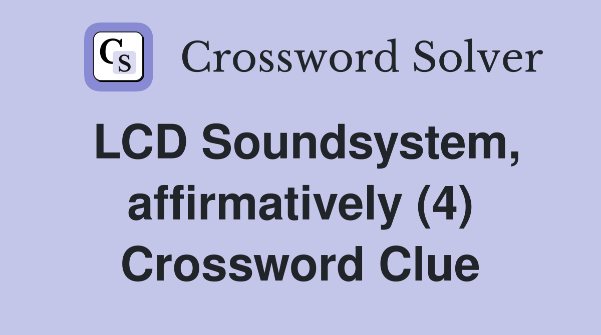 LCD Soundsystem, affirmatively (4) Crossword Clue