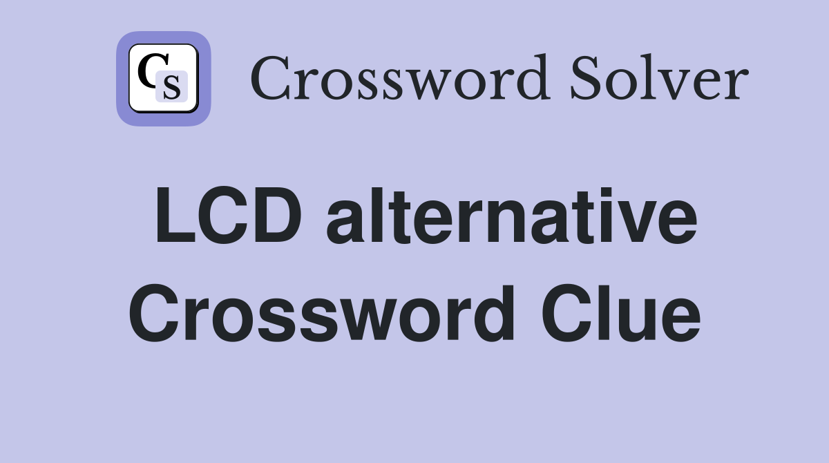 LCD alternative Crossword Clue