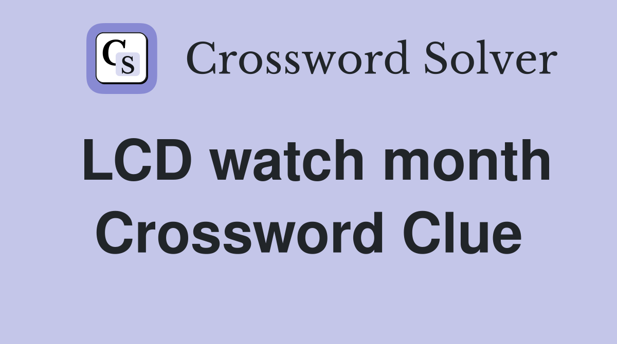 LCD watch month Crossword Clue
