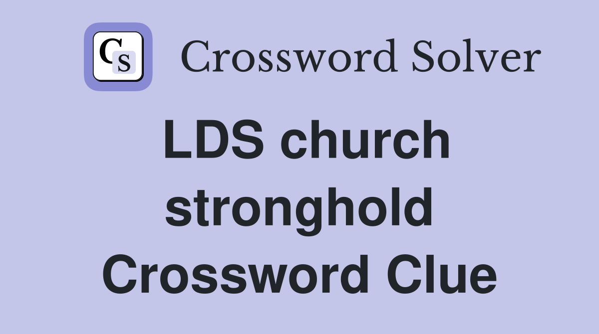 LDS church stronghold Crossword Clue