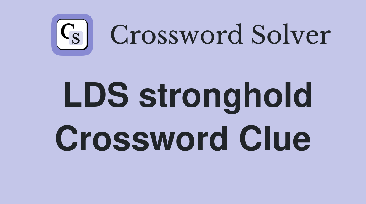LDS stronghold Crossword Clue