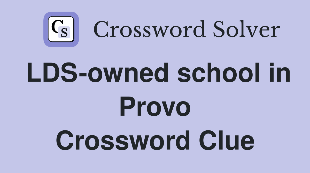 LDS-owned school in Provo Crossword Clue