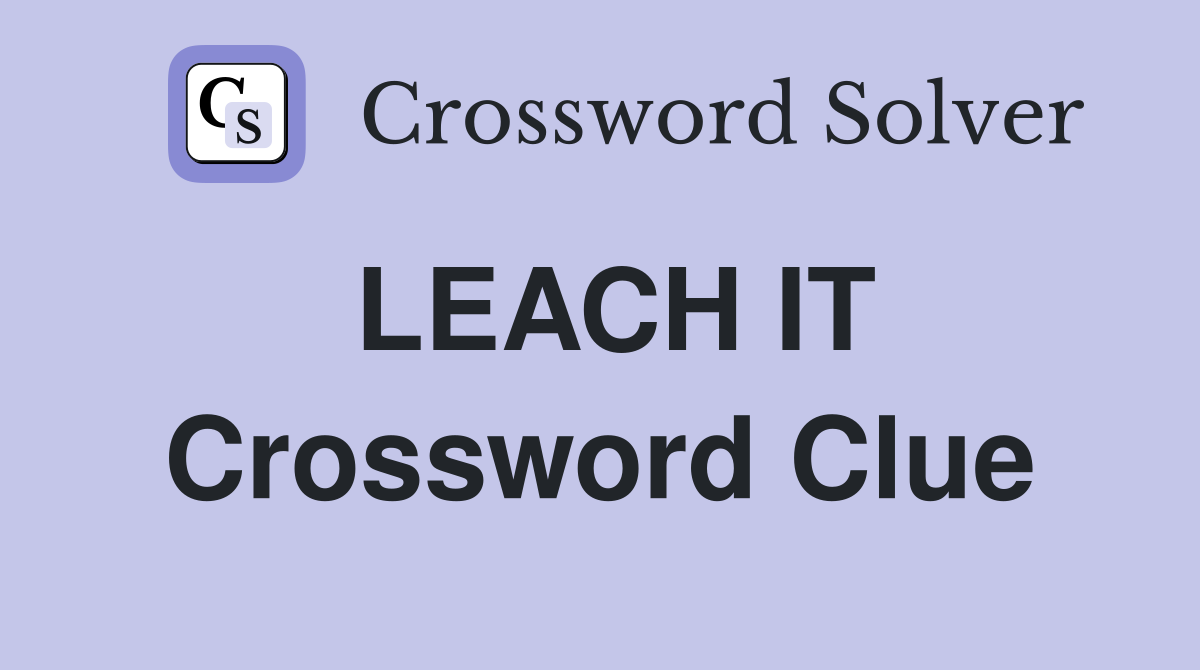 LEACH IT Crossword Clue