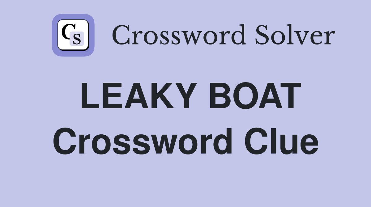 LEAKY BOAT Crossword Clue