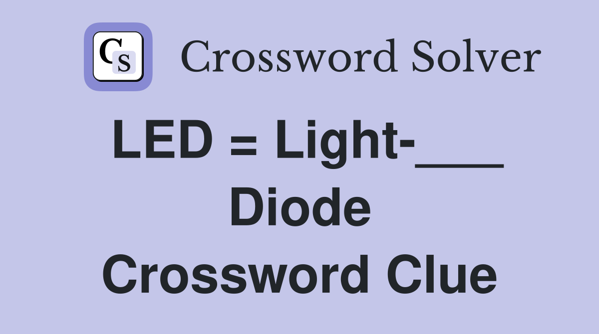 LED = Light-___ Diode Crossword Clue