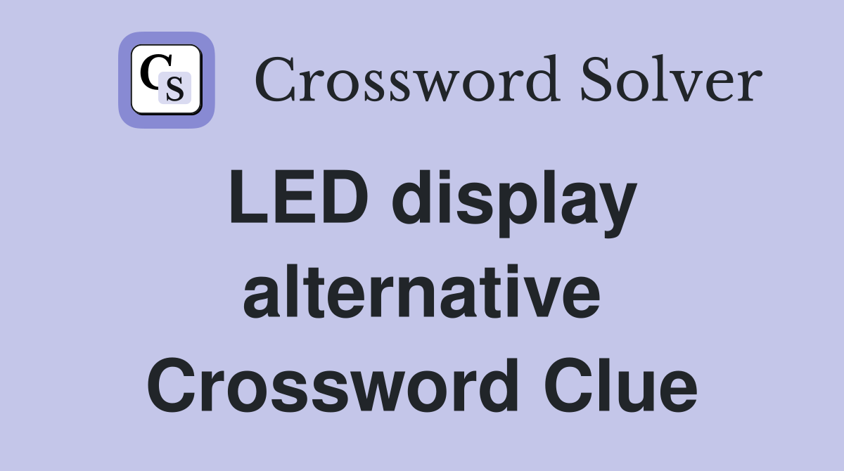 LED display alternative Crossword Clue