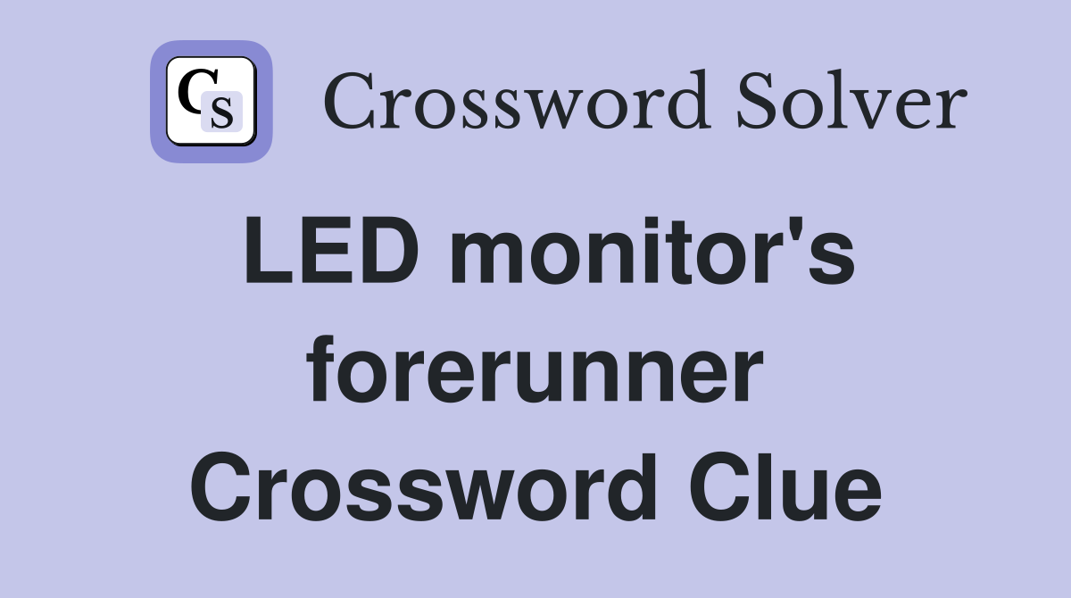 LED monitor's forerunner Crossword Clue