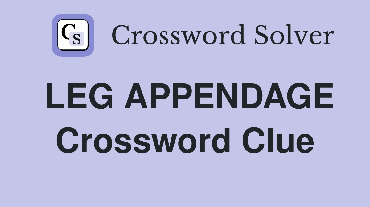 LEG APPENDAGE Crossword Clue