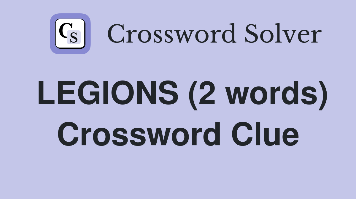 LEGIONS (2 words) Crossword Clue