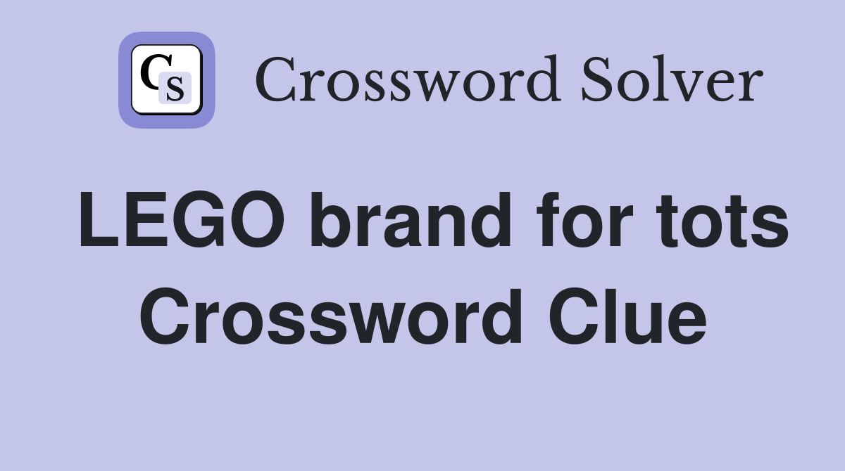 LEGO brand for tots Crossword Clue