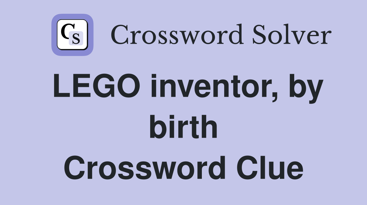 LEGO inventor, by birth Crossword Clue
