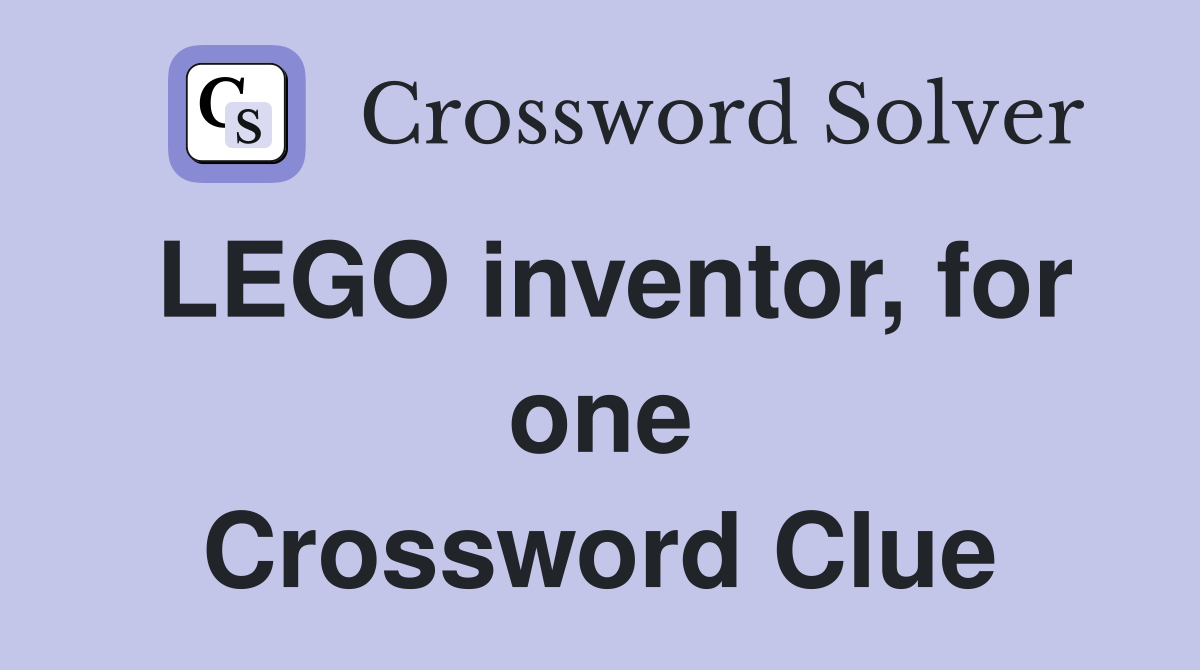 LEGO inventor, for one Crossword Clue