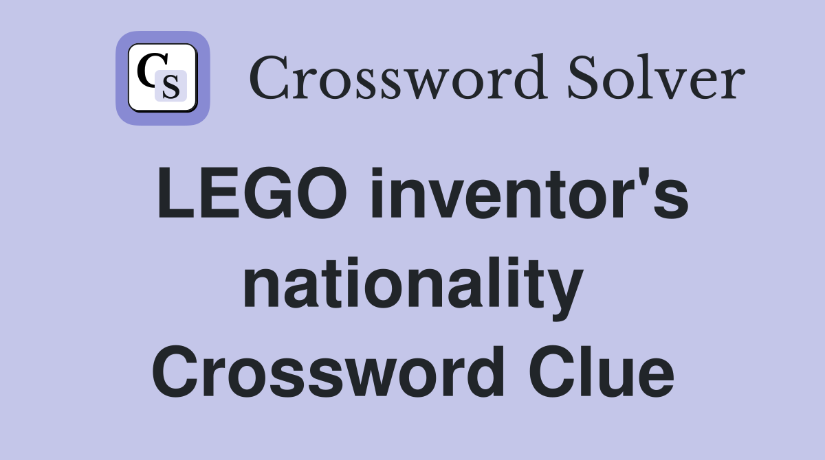 LEGO inventor's nationality Crossword Clue