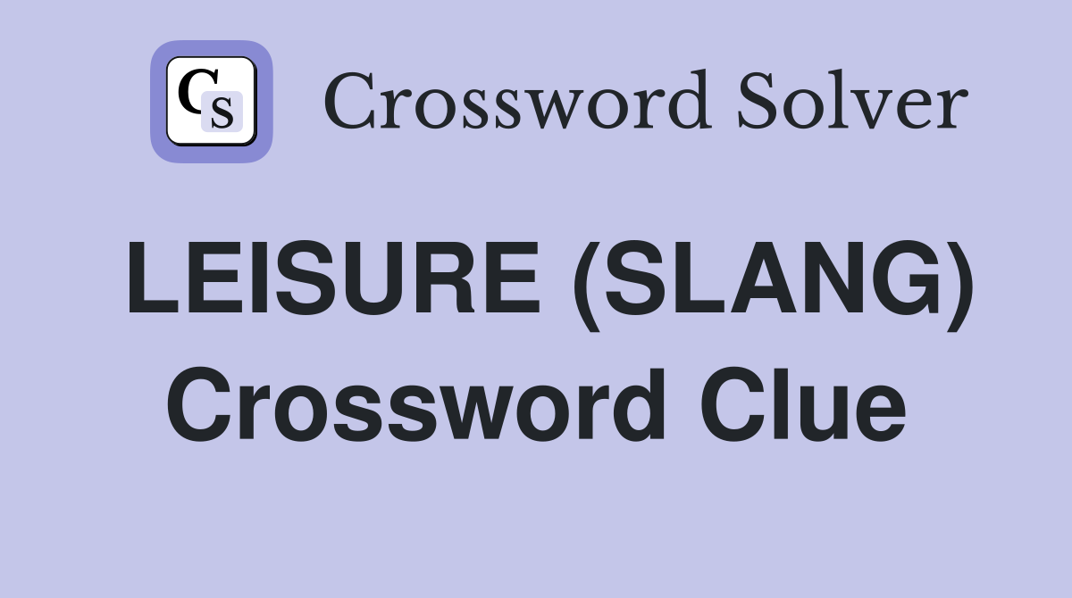 LEISURE (SLANG) Crossword Clue