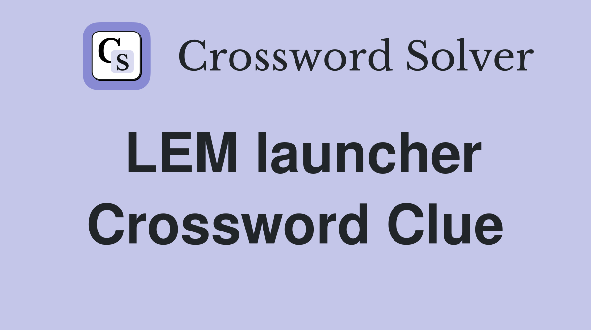 LEM launcher Crossword Clue
