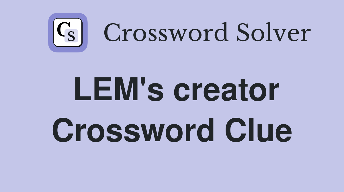 LEM's creator Crossword Clue