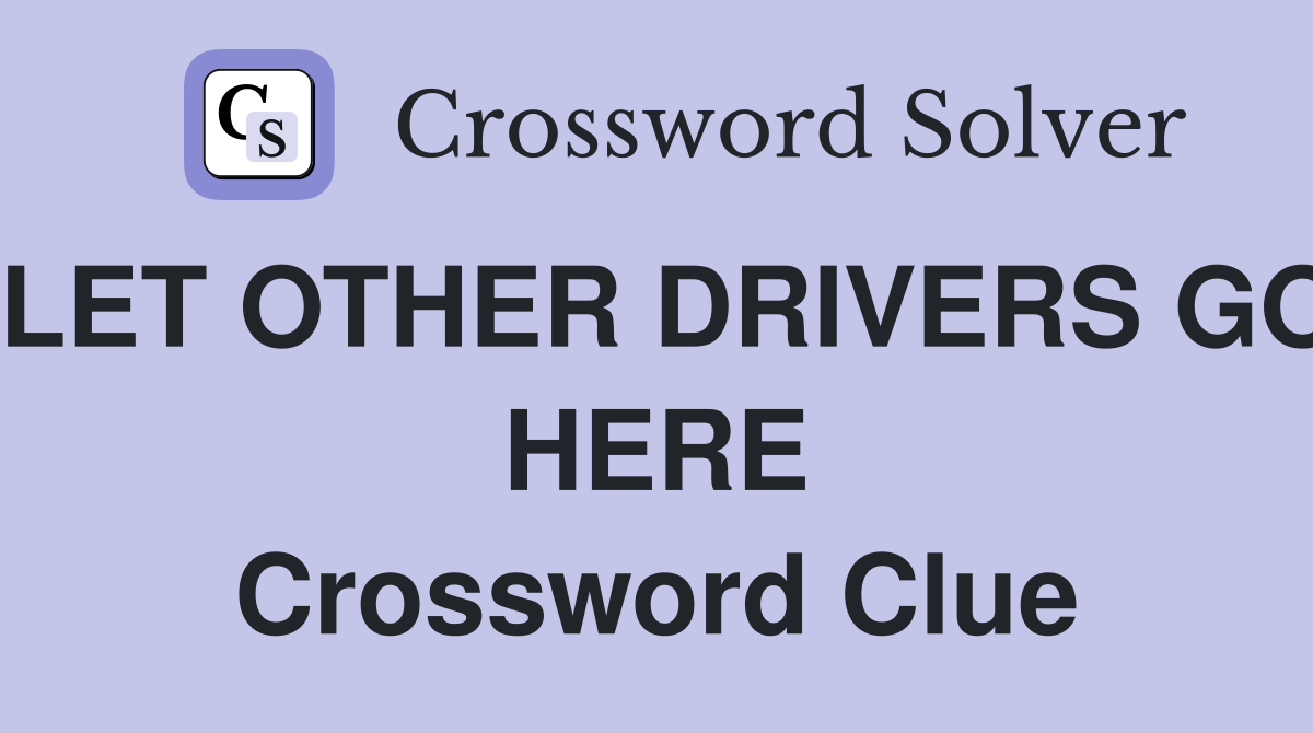 LET OTHER DRIVERS GO HERE Crossword Clue