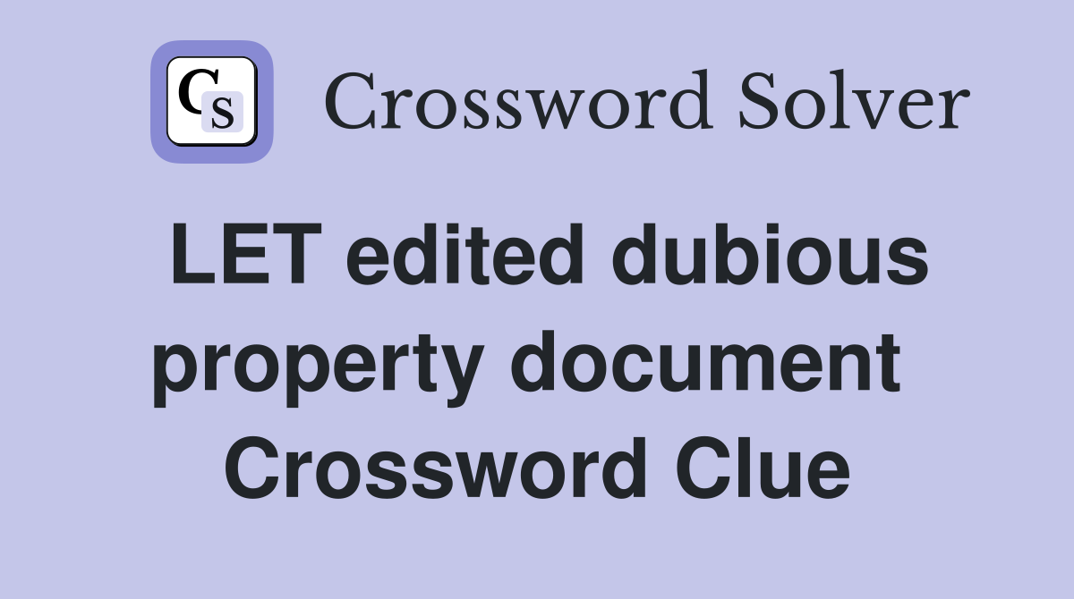 LET edited dubious property document  Crossword Clue