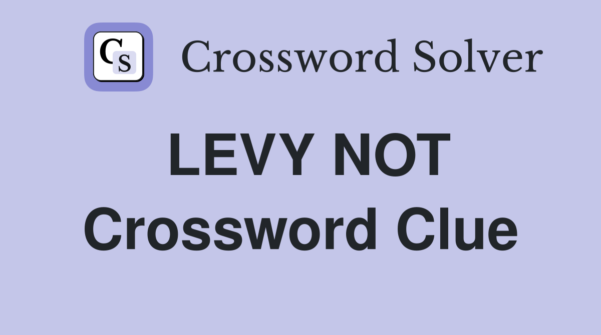 LEVY NOT Crossword Clue