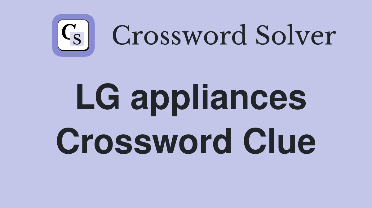 LG appliances Crossword Clue