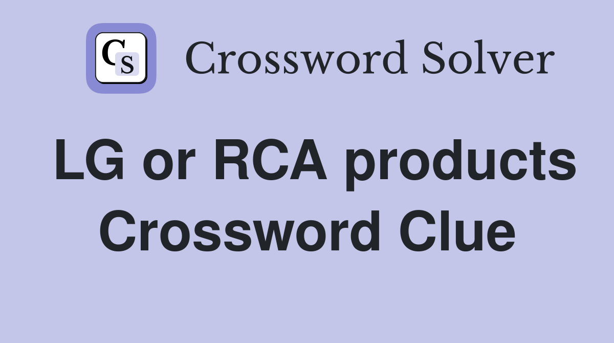 LG or RCA products Crossword Clue