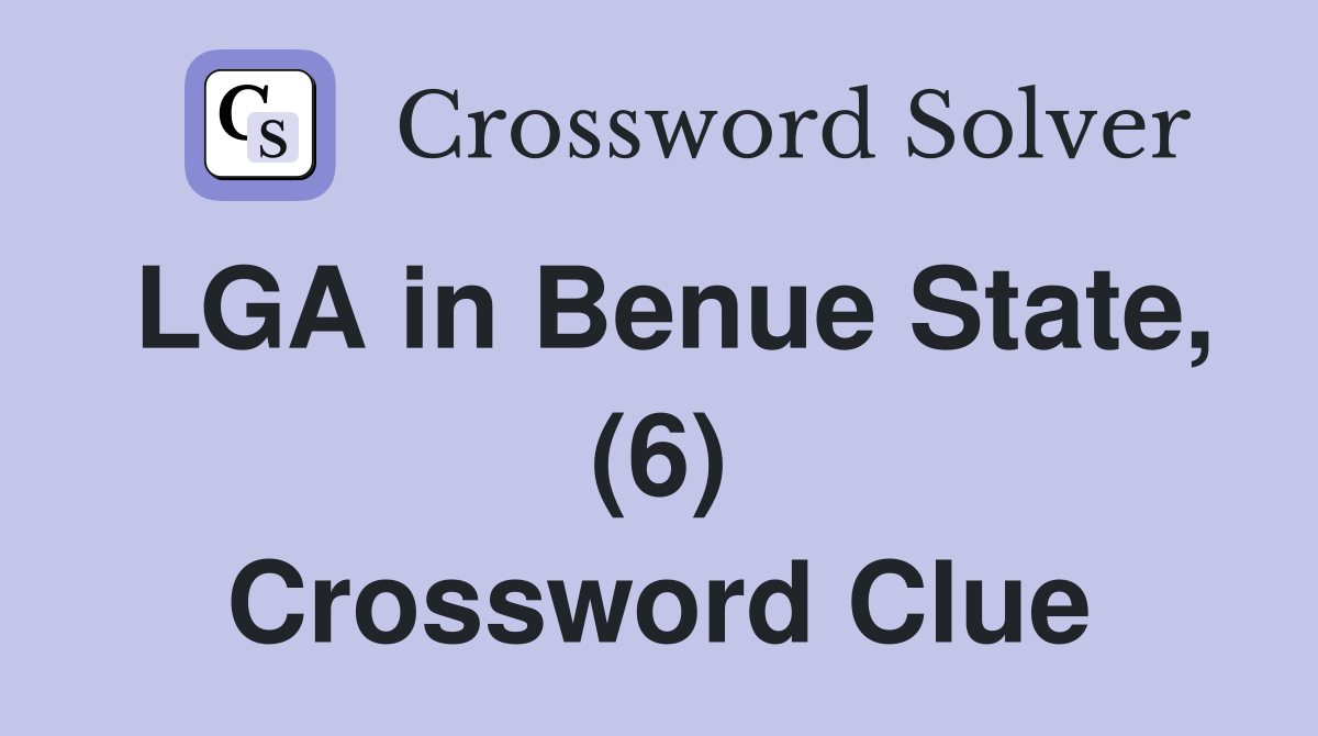LGA in Benue State, (6) Crossword Clue