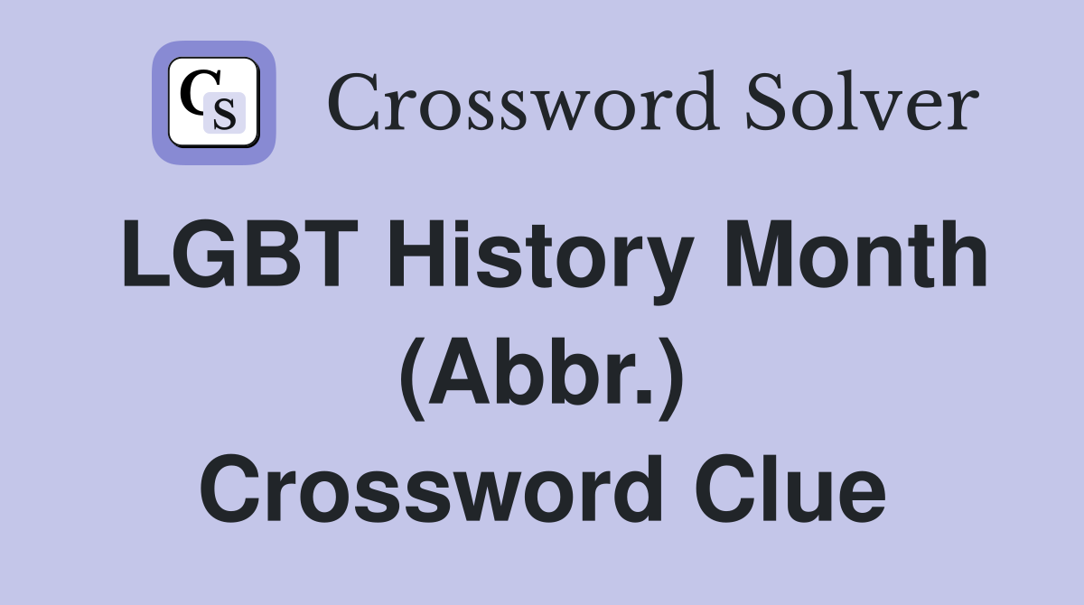 LGBT History Month (Abbr.) Crossword Clue