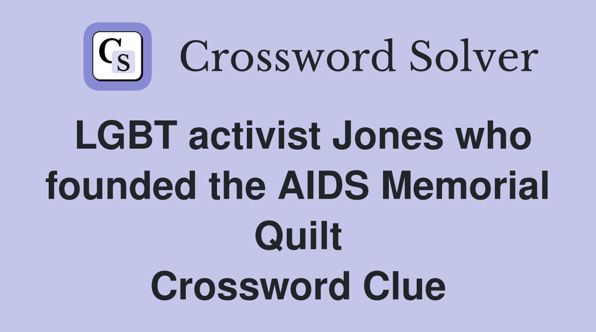 LGBT activist Jones who founded the AIDS Memorial Quilt Crossword Clue