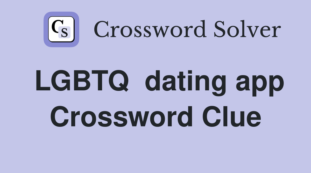 LGBTQ  dating app Crossword Clue