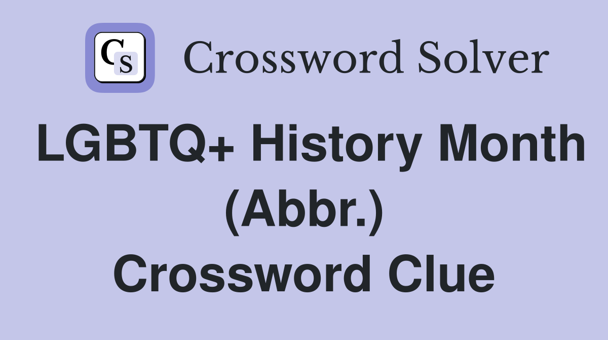 LGBTQ+ History Month (Abbr.) Crossword Clue