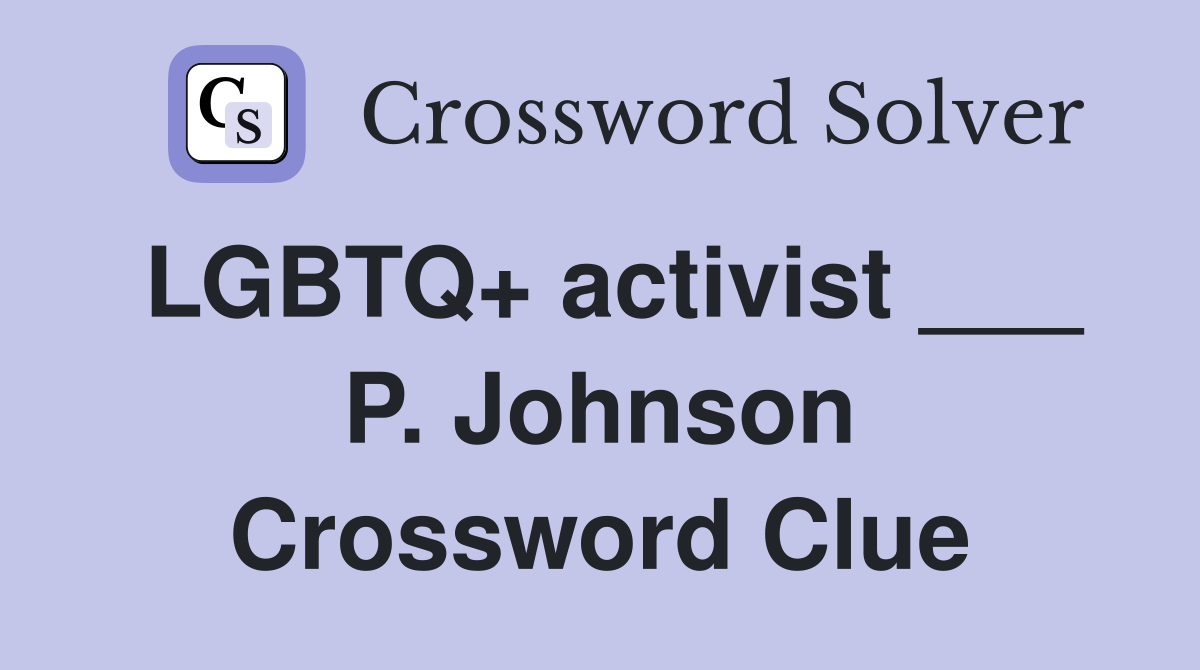 LGBTQ+ activist ___ P. Johnson Crossword Clue