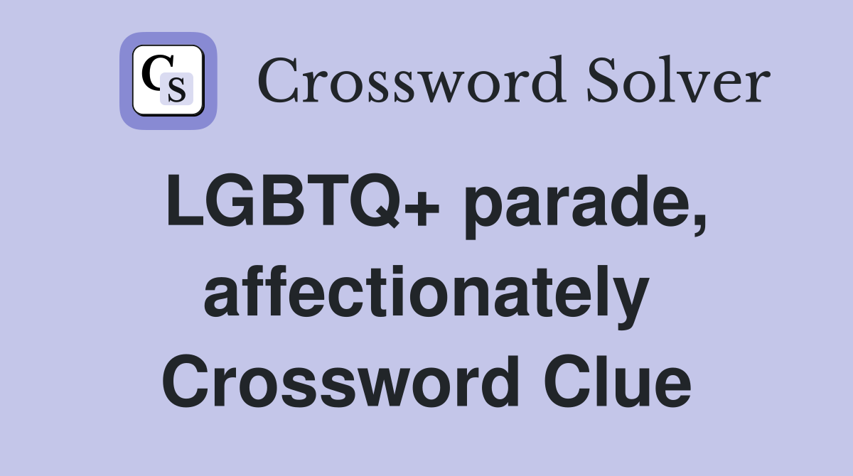 LGBTQ+ parade, affectionately Crossword Clue