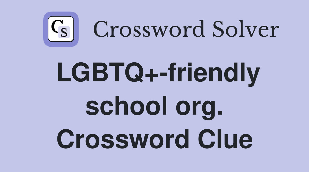 LGBTQ+-friendly school org. Crossword Clue
