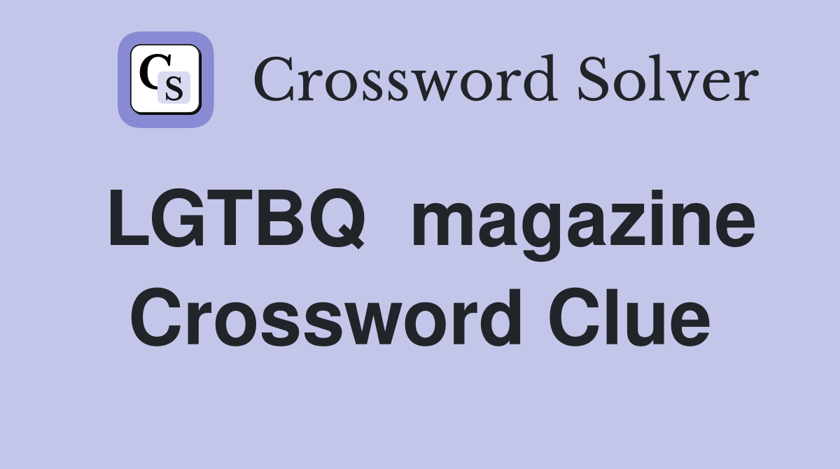 LGTBQ  magazine Crossword Clue