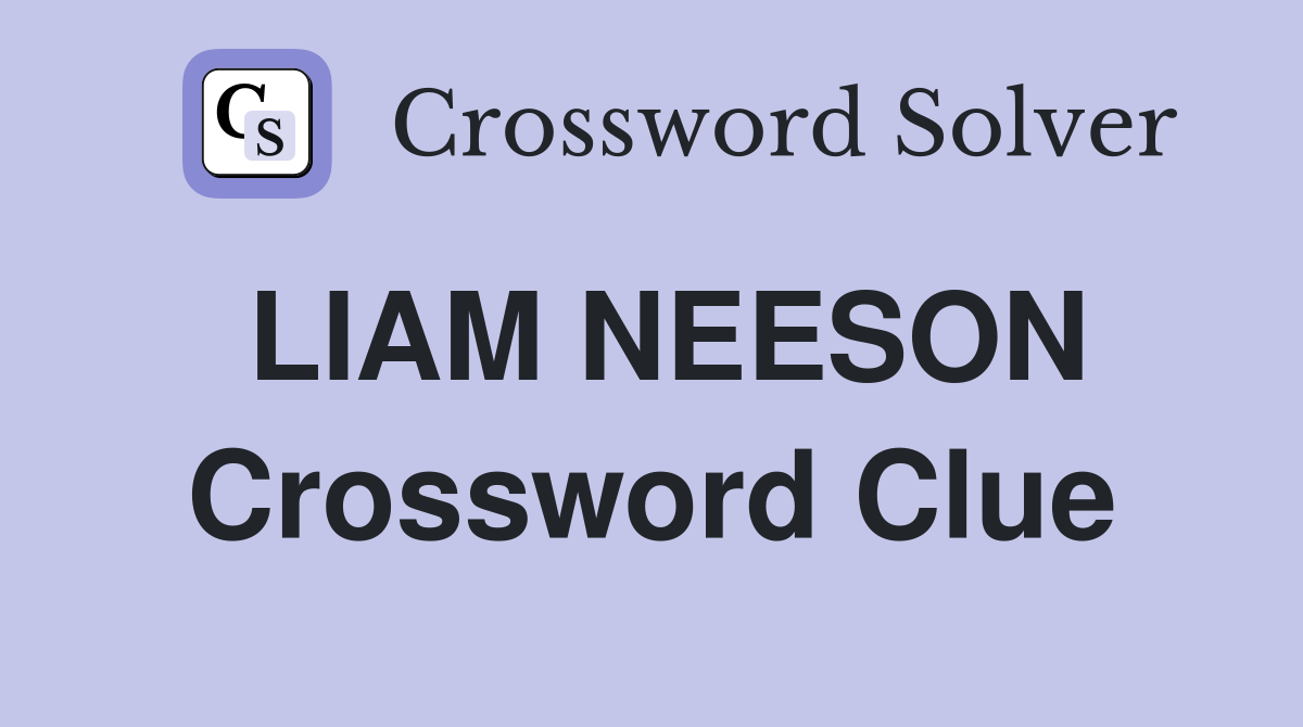 LIAM NEESON Crossword Clue